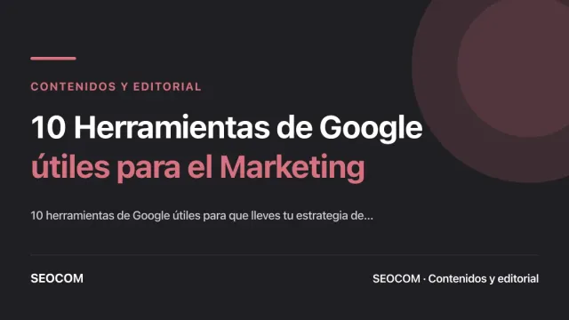10 Herramientas de Google útiles para el Marketing