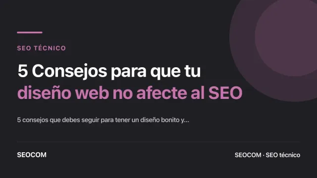 5 Consejos para que tu diseño web no afecte al SEO