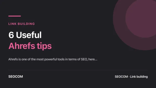 6 Useful Ahrefs tips
