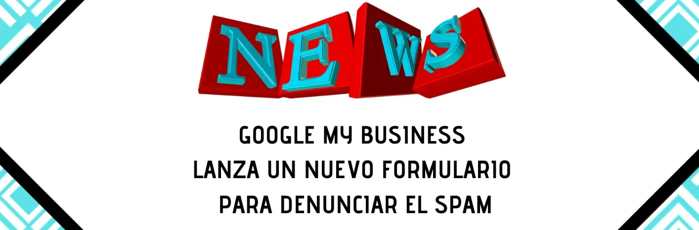 Nuevo formulario de Google My Business para denunciar spam anunciado por Marissa Nordahl