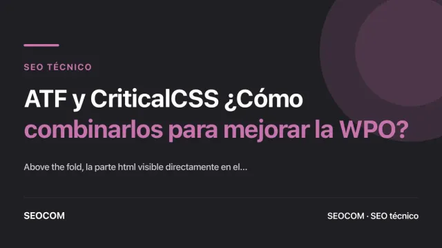 ATF y CriticalCSS ¿Cómo combinarlos para mejorar la WPO?
