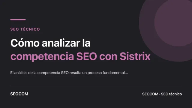 Cómo analizar la competencia SEO con Sistrix