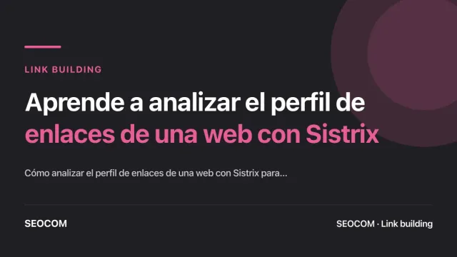 Aprende a analizar el perfil de enlaces de una web con Sistrix