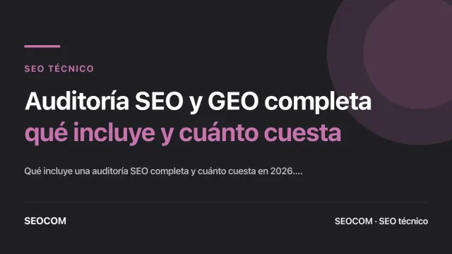 Auditoría SEO y GEO completa: qué incluye y cuánto cuesta