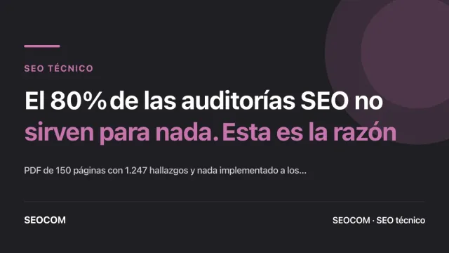 El 80% de las auditorías SEO no sirven para nada. Esta es la razón