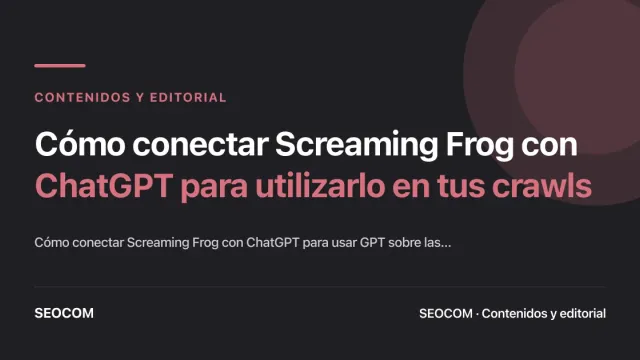 Cómo conectar Screaming Frog con ChatGPT para utilizarlo en tus crawls