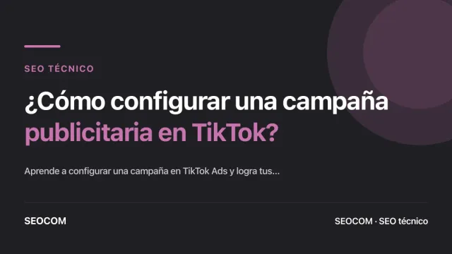 ¿Cómo configurar una campaña publicitaria en TikTok?