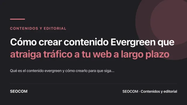 Cómo crear contenido Evergreen que atraiga tráfico a tu web a largo plazo