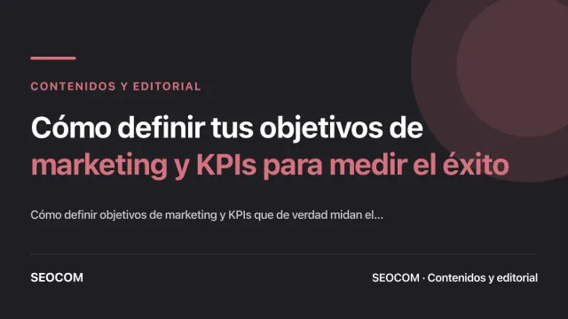 Cómo definir tus objetivos de marketing y KPIs para medir el éxito