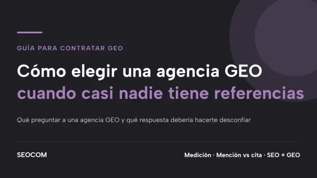 Cómo elegir una agencia GEO cuando casi nadie tiene referencias