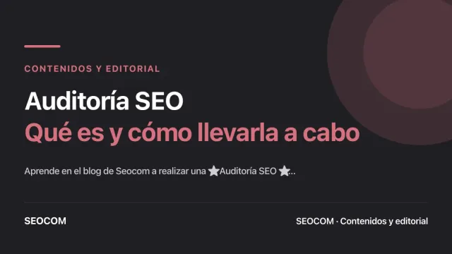 Auditoría SEO:  Qué es y cómo llevarla a cabo