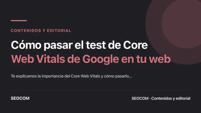 Cómo pasar el test de Core Web Vitals de Google en tu web