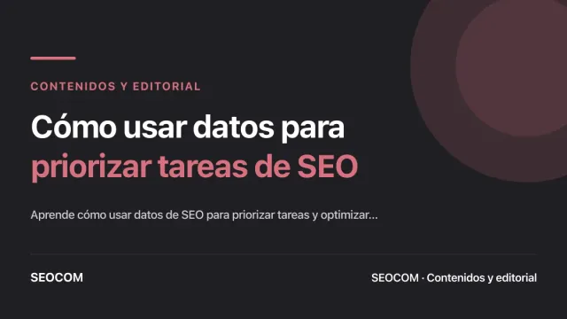 Cómo usar datos para priorizar tareas de SEO