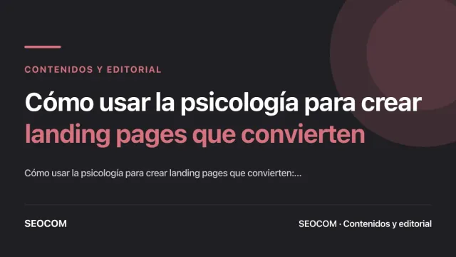 Cómo usar la psicología para crear landing pages que convierten