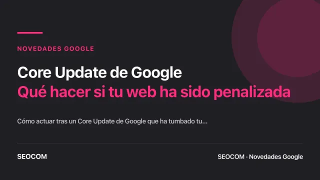 Core Update de Google: Qué hacer si tu web ha sido penalizada
