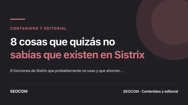 8 cosas que quizás no sabías que existen en Sistrix