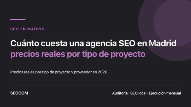 Cuánto cuesta una agencia SEO en Madrid: precios reales por tipo de proyecto