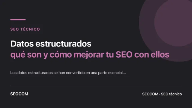 Datos estructurados: qué son y cómo mejorar tu SEO con ellos