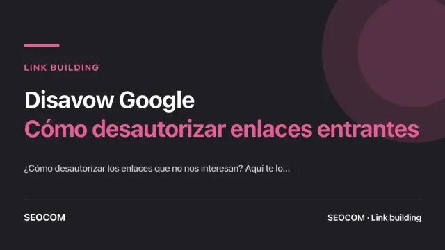 Disavow Google: Cómo desautorizar enlaces entrantes