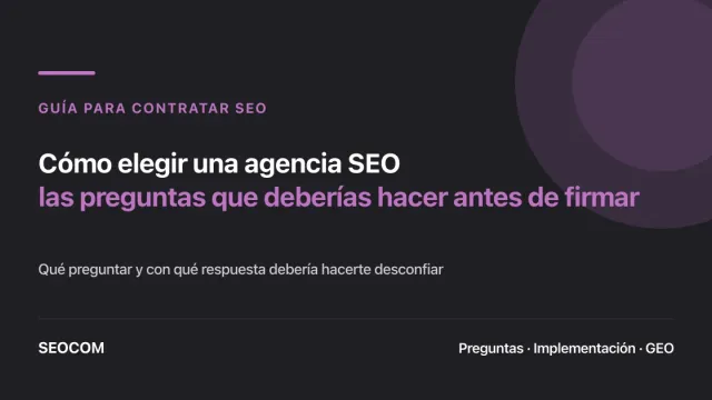 Cómo elegir una agencia SEO: las preguntas que deberías hacer antes de firmar