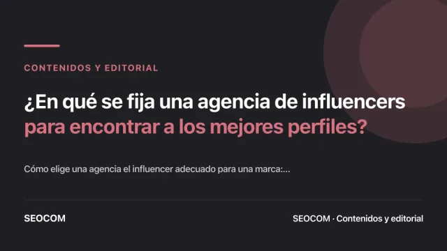 ¿En qué se fija una agencia de influencers para encontrar a los mejores perfiles?