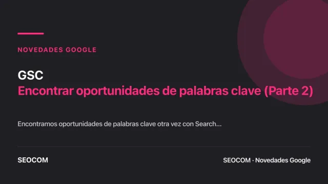 GSC: Encontrar oportunidades de palabras clave (Parte 2)