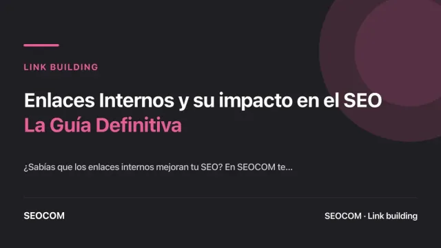 Enlaces Internos y su impacto en el SEO: La Guía Definitiva