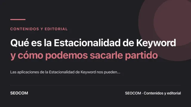 Qué es la Estacionalidad de Keyword y cómo podemos sacarle partido
