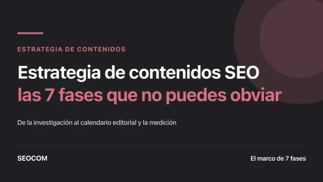 Estrategia de contenidos SEO: las 7 fases que no puedes obviar