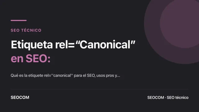Etiqueta rel=“Canonical” en SEO: Qué es y cómo usarla de forma correcta