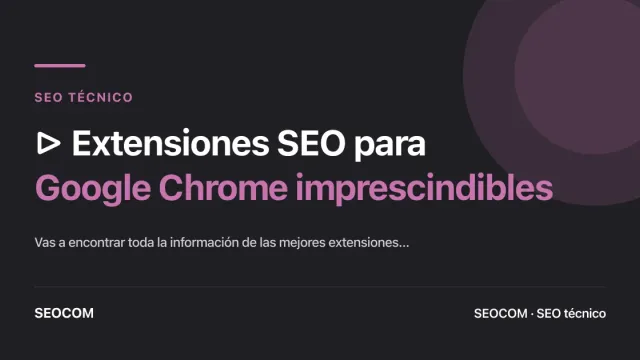 ▷ Extensiones SEO para Google Chrome imprescindibles