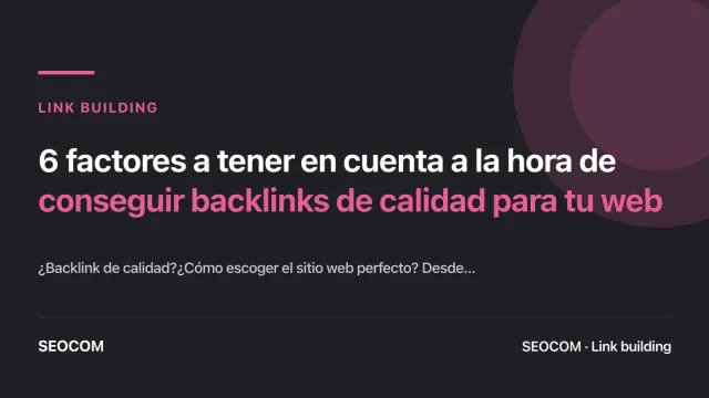 6 factores a tener en cuenta a la hora de conseguir backlinks de calidad para tu web