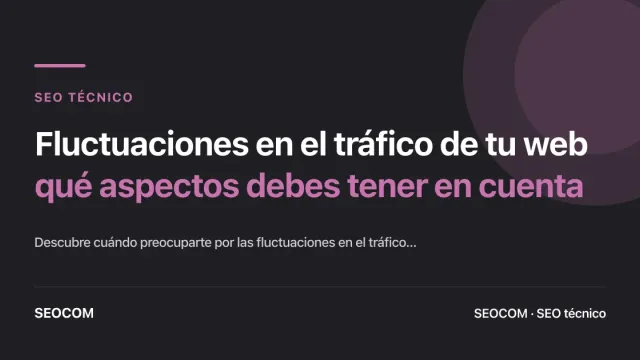 Fluctuaciones en el tráfico de tu web: qué aspectos debes tener en cuenta