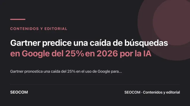 Gartner predice una caída de búsquedas en Google del 25% en 2026 por la IA