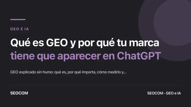 Qué es GEO y por qué tu marca tiene que aparecer en ChatGPT