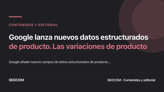 Google lanza nuevos datos estructurados de producto. Las variaciones de producto