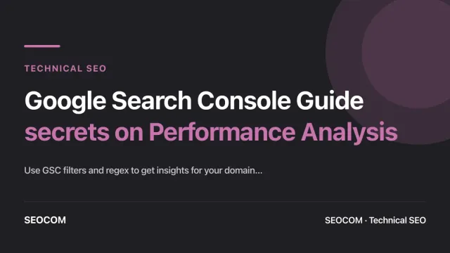 Google Search Console Guide: secrets on Performance Analysis