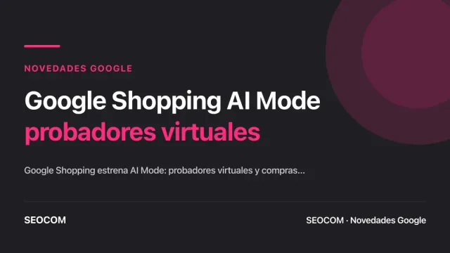 Google Shopping lanza "AI Mode": probadores virtuales y compras inteligentes desde el buscador