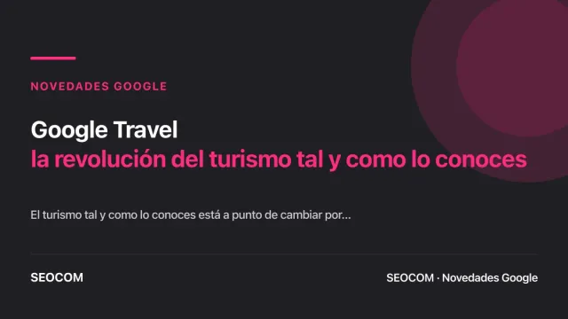 Google Travel: la revolución del turismo tal y como lo conoces