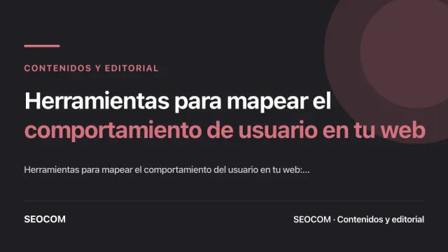 Herramientas para mapear el comportamiento de usuario en tu web