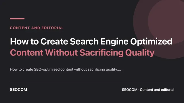 How to Create Search Engine Optimized Content Without Sacrificing Quality