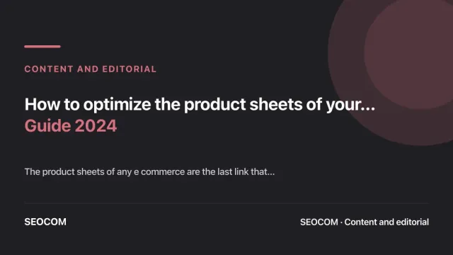 How to optimize the product sheets of your ecommerce: Guide 2024
