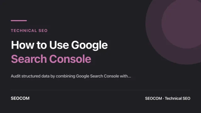 How to Use Google Search Console with Screaming Frog to Audit and Improve Your Structured Data
