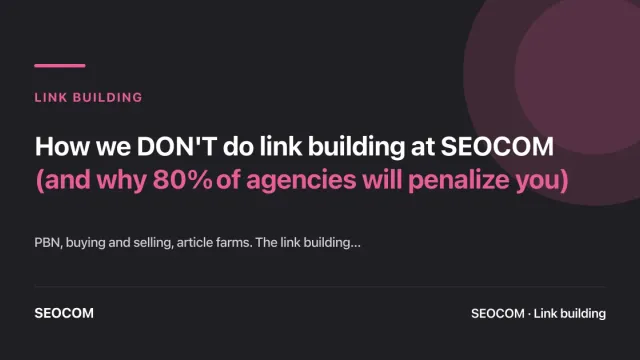 How we DON'T do link building at SEOCOM (and why 80% of agencies will penalize you)