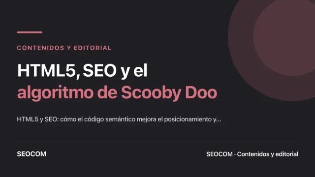 HTML5, SEO y el algoritmo de Scooby Doo