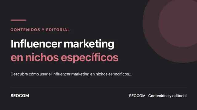 Influencer marketing en nichos específicos: cómo llegar a audiencias ultra-segmentadas