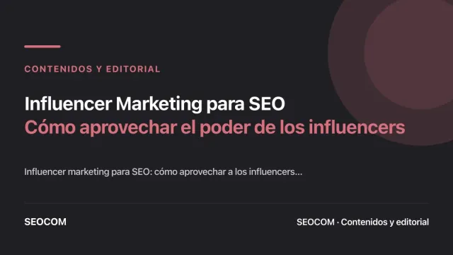 Influencer Marketing para SEO: Cómo aprovechar el poder de los influencers