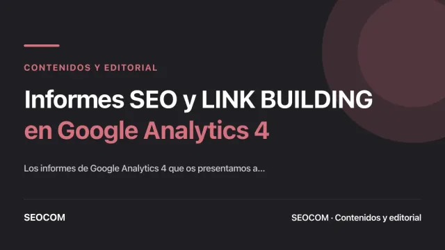 Informes SEO y LINK BUILDING en Google Analytics 4