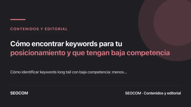 Cómo encontrar keywords para tu posicionamiento y que tengan baja competencia