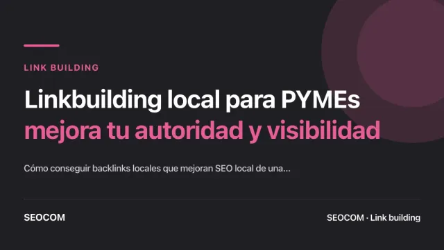 Linkbuilding local para PYMEs: mejora tu autoridad y visibilidad